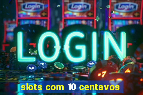 slots com 10 centavos